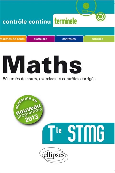 Maths terminale STMG : résumés de cours, exercices et contrôles corrigés : conforme au nouveau programme 2013