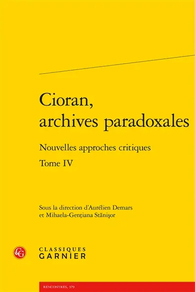 Cioran, archives paradoxales : nouvelles approches critiques. Vol. 4