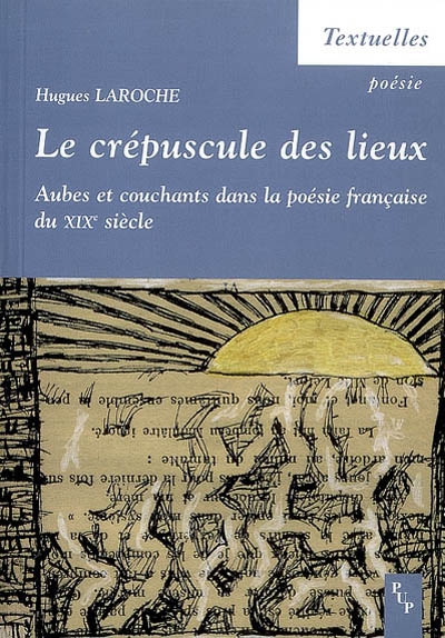 Le crépuscule des lieux : aubes et couchants dans la poésie française du XIXe siècle