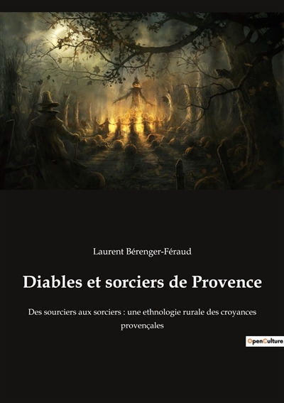 Diables et sorciers de Provence : Des sourciers aux sorciers : une ethnologie rurale des croyances provençales
