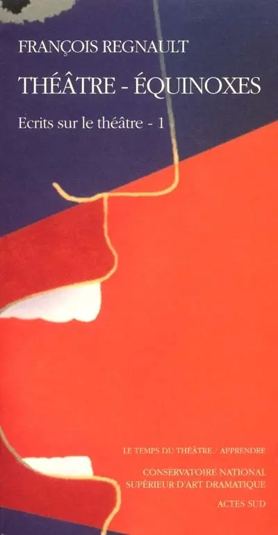 Ecrits sur le théâtre. Vol. 1. Théâtre-équinoxes
