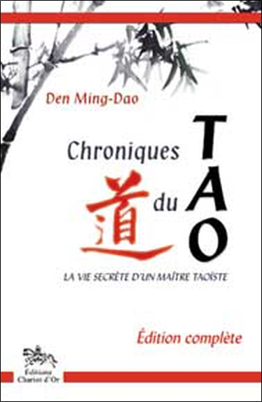 Chroniques du tao : la vie secrète d'un maître taoïste : édition complète