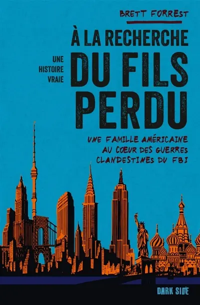 A la recherche du fils perdu : une famille américaine au coeur des guerres clandestines du FBI : une histoire vraie