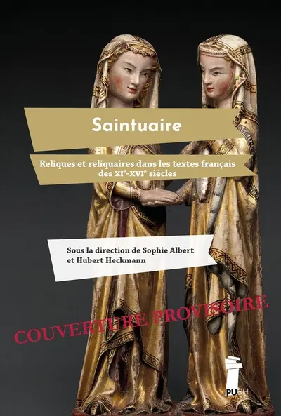 Saintuaire : reliques et reliquaires dans les textes français des XIe-XVIe siècles