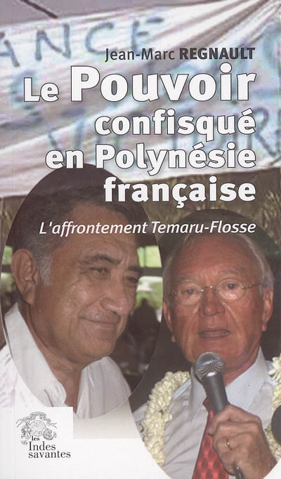 Le pouvoir confisqué en Polynésie française : l'affrontement Temaru-Flosse