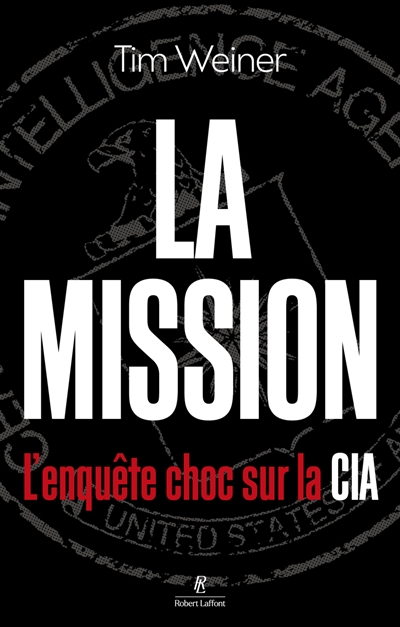 La mission : l'enquête choc sur la CIA