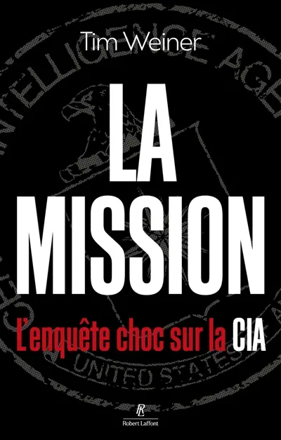 La mission : l'enquête choc sur la CIA