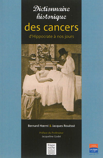 Dictionnaire historique des cancers : d'Hippocrate à nos jours