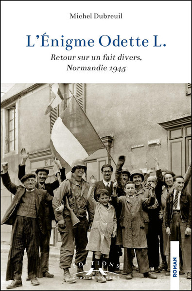 L'énigme Odette : retour sur un fait divers, Normandie 1945