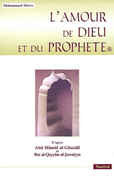 L Amour De Dieu Et Du Prophete D Apres Les Ecrits De L Imam Abu Hamid Al Ghazali Et L Imam Ibn Al Qayyim Al Jawziyya Mohammed Minta Librairie Mollat Bordeaux