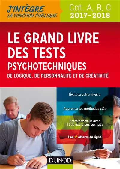 Le grand livre des tests psychotechniques, de logique, de personnalité et de créativité 2017-2018 : catégories A, B, C