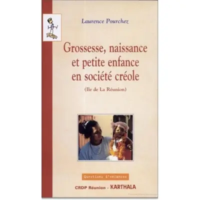 Grossesse, naissance et petite enfance en société créole : île de la Réunion