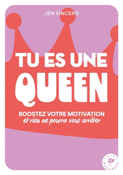 Tu es une queen ! : boostez votre motivation et vos bonnes ondes et rien ne pourra vous arrêter