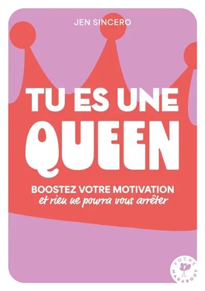 Tu es une queen ! : boostez votre motivation et vos bonnes ondes et rien ne pourra vous arrêter