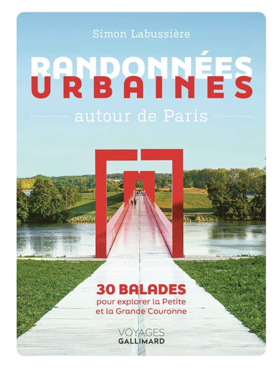 Randonnées urbaines autour de Paris : 30 balades pour explorer la petite et la grande couronne