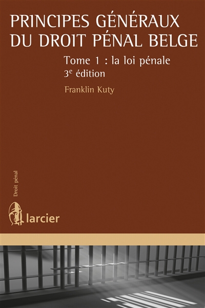 Principes généraux du droit pénal belge. Vol. 1. La loi pénale