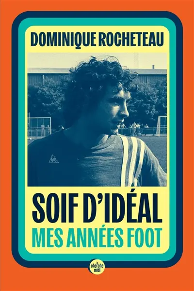 Soif d'idéal : mes années foot
