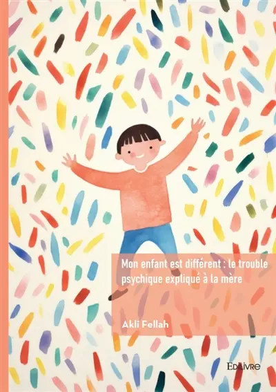 Mon enfant est différent : le trouble psychique expliqué à la mère