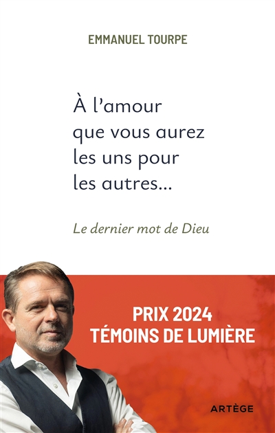 L'amour que vous aurez les uns pour les autres... : le dernier mot de Dieu