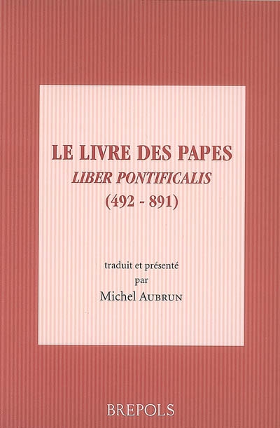 Le livre des papes. Liber pontificalis (492-891)
