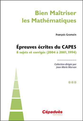 Epreuves écrites du Capes : 8 sujets et corrigés (2004 à 2001, 1994)