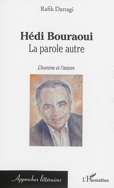 Hédi Bouraoui : la parole autre : l'homme et l'oeuvre