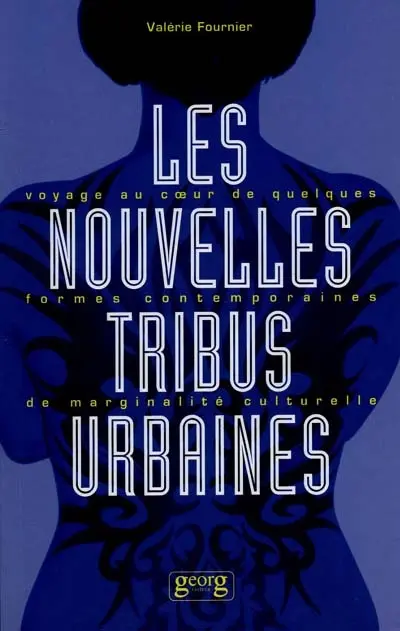 Les nouvelles tribus urbaines : voyage au coeur de quelques formes contemporaines de marginalité culturelle
