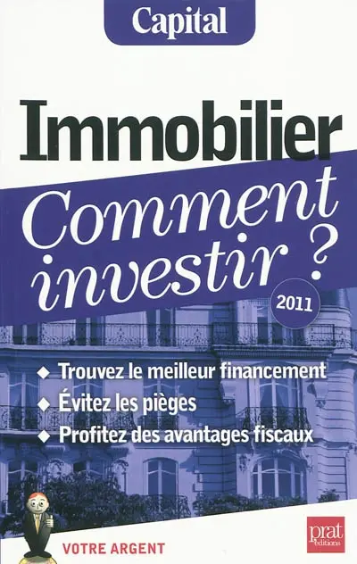 Immobilier, comment investir ? : trouvez les bons financements, évitez les pièges, profitez des avantages fiscaux