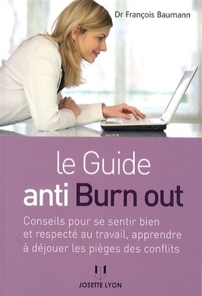 Le guide anti burn out : conseils pour se sentir bien et respecté au travail, apprendre à déjouer les pièges des conflits