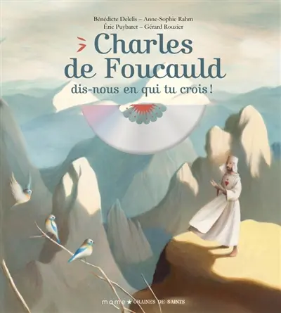 Charles de Foucauld, dis-nous en qui tu crois !