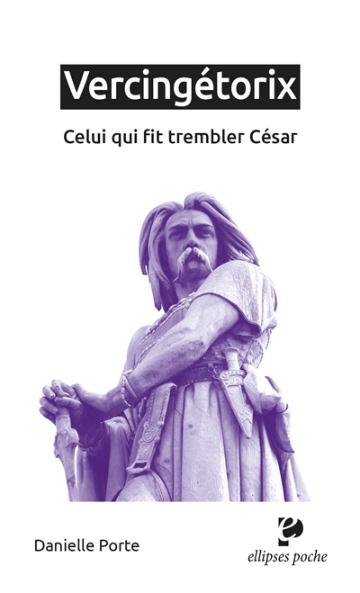 Vercingétorix : celui qui fit trembler César