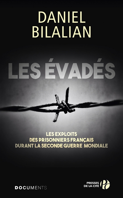 Les évadés : les exploits des prisonniers français durant la Seconde Guerre mondiale