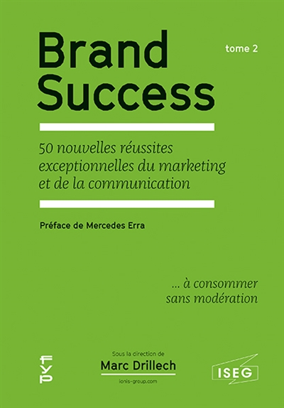 Brand success : 50 nouvelles réussites exceptionnelles du marketing et de la communication... à consommer sans modération. Vol. 2