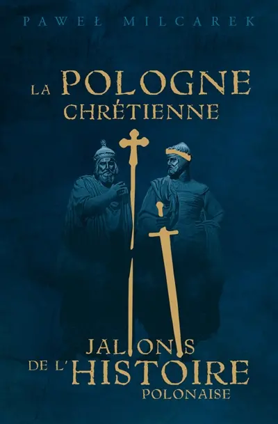 La Pologne chrétienne : jalons de l'histoire polonaise