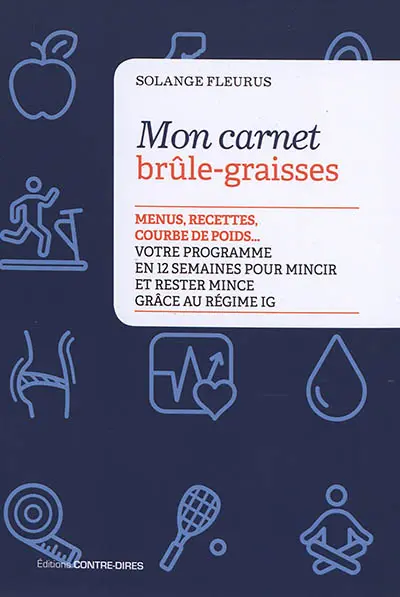 Mon carnet brûle-graisses : menus, recettes, courbe de poids... : votre programme en 12 semaines pour mincir et rester mince grâce au régime IG