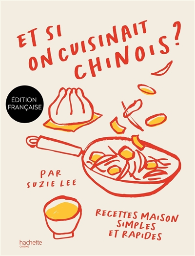 Et si on cuisinait chinois ? : recettes maison simples et rapides