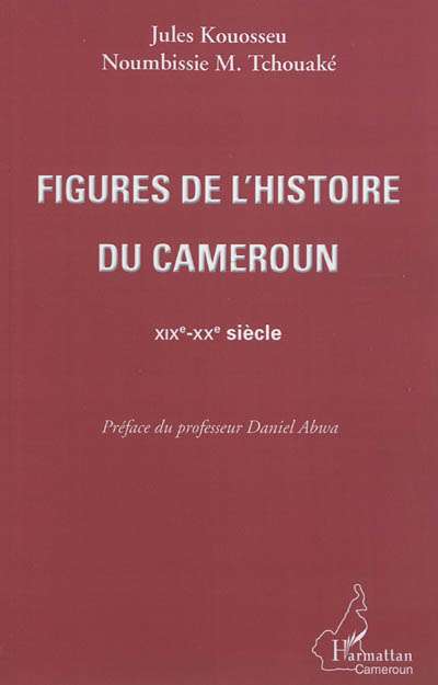 Figures de l'histoire du Cameroun : XIXe-XXe siècle