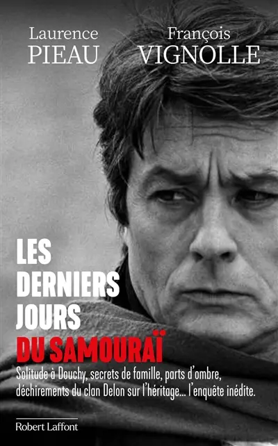 Les derniers jours du samouraï : solitude à Douchy, secrets de famille, parts d'ombre, déchirements du clan Delon sur l'héritage... l'enquête inédite