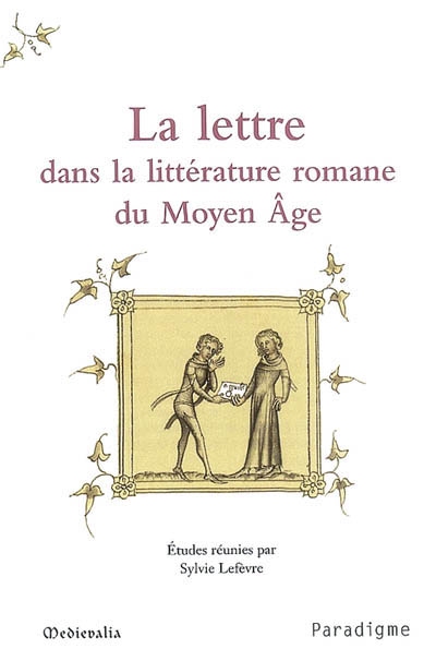 La lettre dans la littérature romane du Moyen Age : journées d'études, 10-11 octobre 2003, Ecole normale supérieure