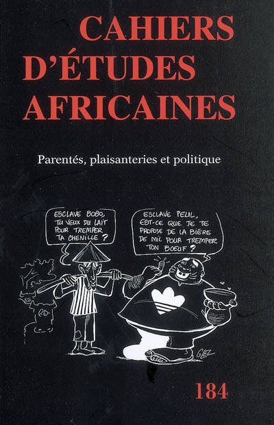 Cahiers d'études africaines, n° 184. Parentés, plaisanteries et politique