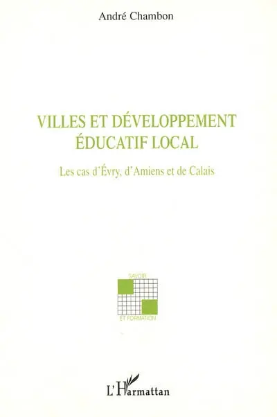 Villes et développement éducatif local : les cas d'Evry, d'Amiens et de Calais