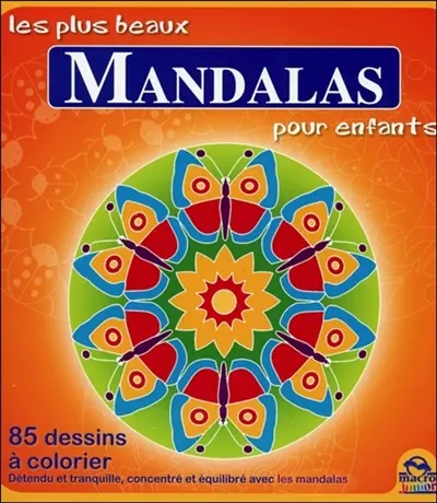 Les plus beaux mandalas pour enfants : 85 dessins à colorier : détendu et tranquille, concentré et équilibré avec les mandalas
