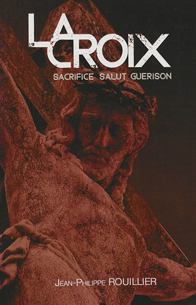 La croix : sacrifice, salut, guérison