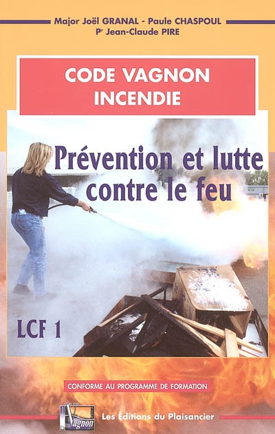 Prévention et lutte contre le feu : LCF 1 : conforme au programme de formation