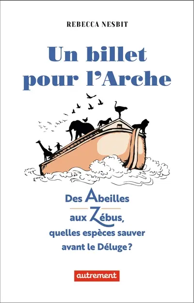 Un billet pour l'arche : des abeilles aux zébus, quelles espèces sauver avant le déluge ?