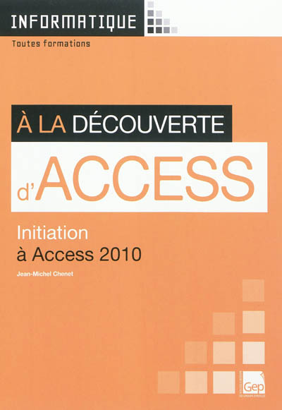 A la découverte d'Access : initiation à Access 2010 : toutes formations