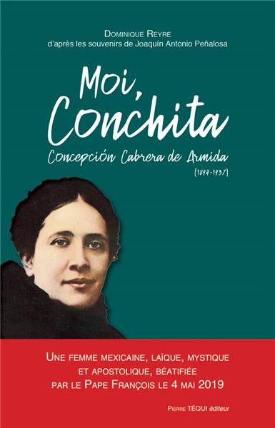 Moi, Conchita Conception Cabrera de Armida (1894-1937) : une femme mexicaine, laïque, mystique et apostolique, béatifiée par le pape François le 4 mai 2019