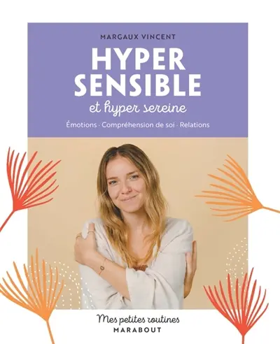Mes petites routines hypersensible et hyper sereine : émotions, compréhension de soi, relations