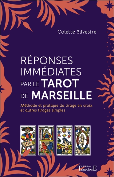 Réponses immédiates par le tarot de Marseille : méthode et pratique du tirage en croix et autres tirages simples