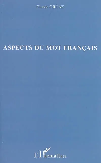 Aspects du mot français : écriture, structure et sens